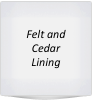 Felt and Cedar Lining