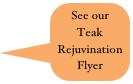 See our Teak Rejuvination Flyer
