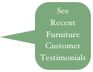 See Recent
Furniture
Customer Testimonials
