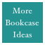 More
Bookcase 
Ideas