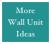 More
Wall Unit 
Ideas