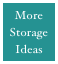 More 
Storage
Ideas