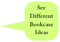 See 
Different  Bookcase
Ideas
 Testimonials
