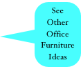 See 
Other 
Office Furniture
Ideas
