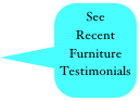 See 
Recent
Furniture Testimonials 
Ideas
