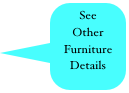 See 
Other
Furniture Details
