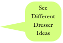 See Different Dresser Ideas
 Testimonials
