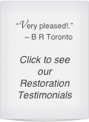 “Very pleased!.”
    ~ B R Toronto

Click to see our Restoration Testimonials