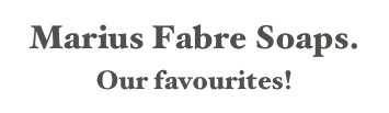 Marius Fabre Soaps.  
Our favourites!