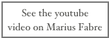 See the youtube 
video on Marius Fabre 