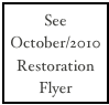See 
October/2010 Restoration Flyer