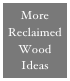 More
Reclaimed Wood
Ideas