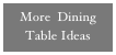 More  Dining Table Ideas