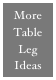 More
Table Leg 
Ideas