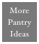 More
Pantry 
Ideas