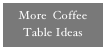 More  Coffee Table Ideas