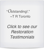 “Outstanding!.”
    ~T R Toronto

Click to see our Restoration Testimonials