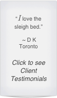 “I love the sleigh bed.”

 ~ D K 
Toronto

Click to see Client Testimonials