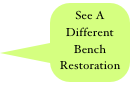 See A
Different  Bench 
Restoration

 Testimonials
